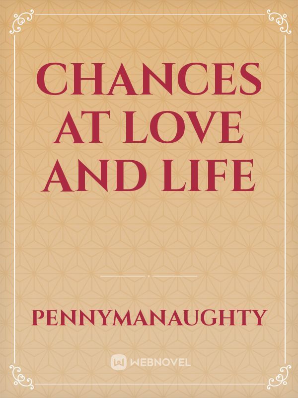 Chances At Love and Life