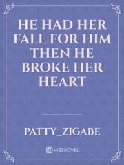 He had her fall for him then he broke her heart Book