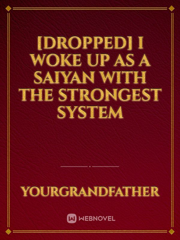 [DROPPED] I Woke Up As A Saiyan With The Strongest System Book