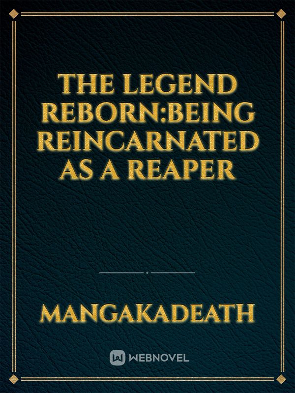 The Legend Reborn:Being Reincarnated As A Reaper Book