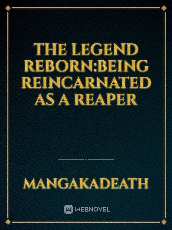 The Legend Reborn:Being Reincarnated As A Reaper Book