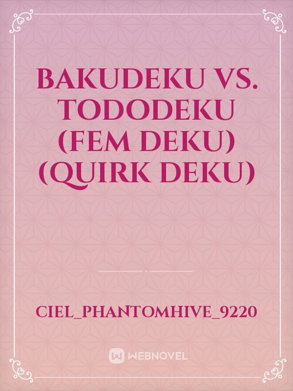 Bakudeku vs. Tododeku
(Fem Deku) (Quirk Deku)