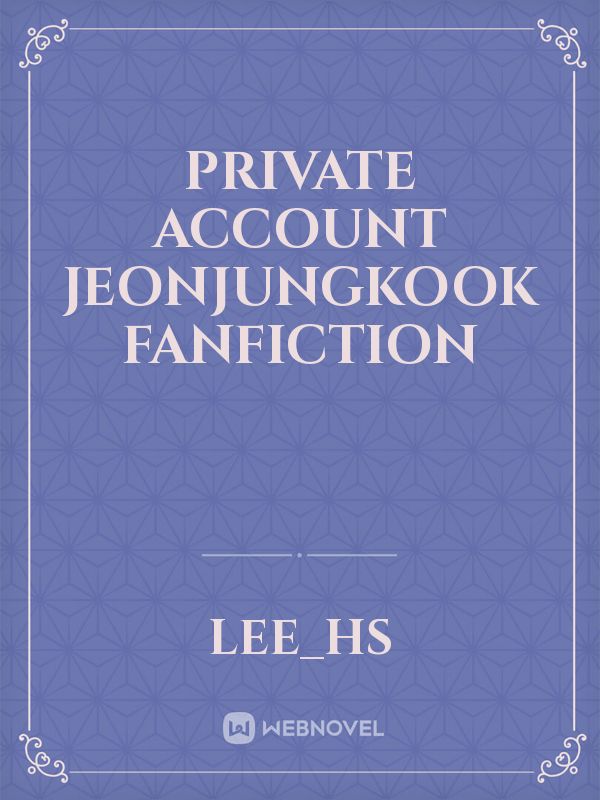 Private Account
JeonJungKook fanfiction Book