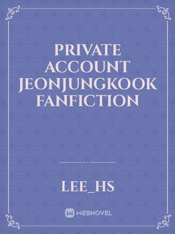 Private Account
JeonJungKook fanfiction