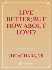 Live Better;But How About Love? Book