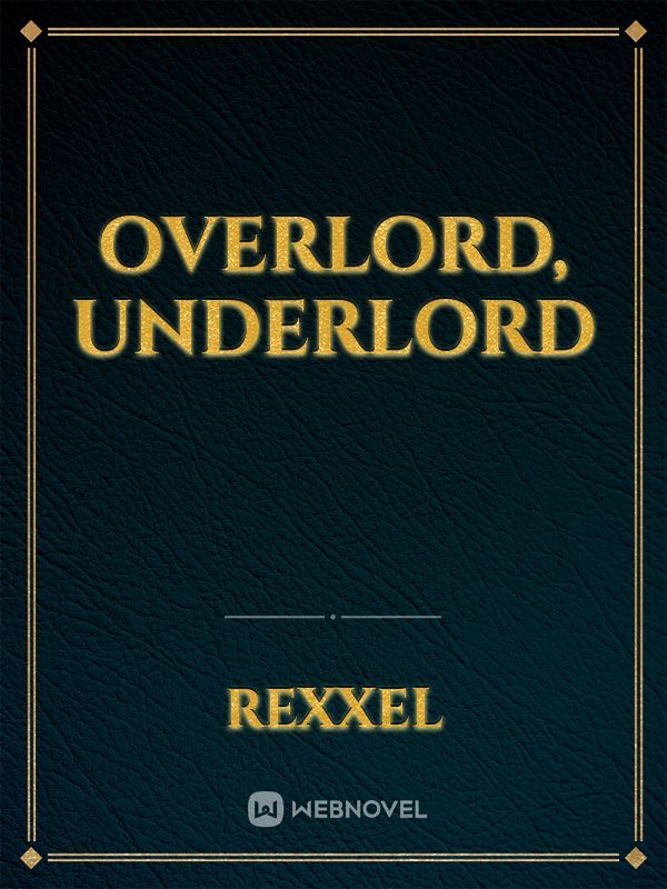 Overlord, Underlord