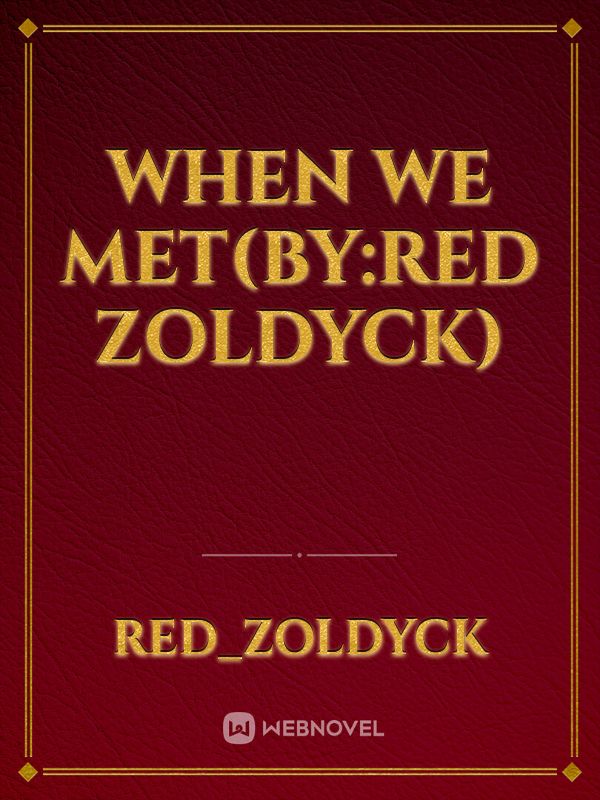 When we met(by:Red Zoldyck) Book