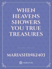 When Heavens Showers you True Treasures Book