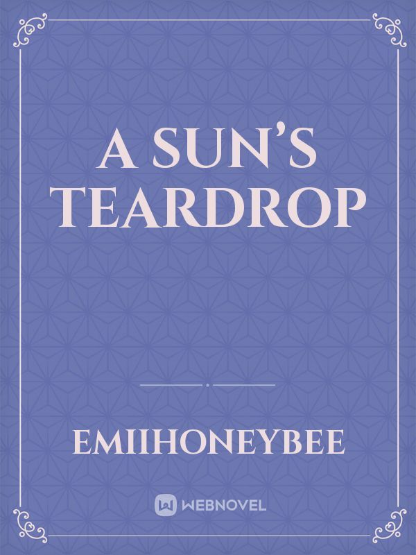 A Sun’s Teardrop