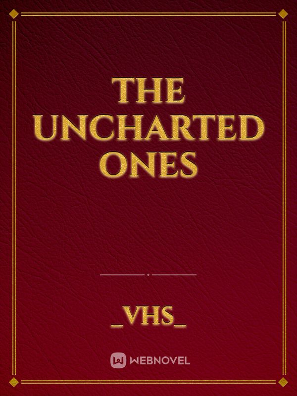 The Uncharted Ones