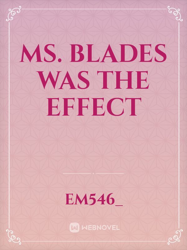 Ms. Blades Was The Effect