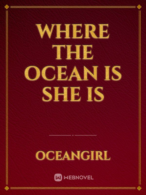 Where the ocean is she is