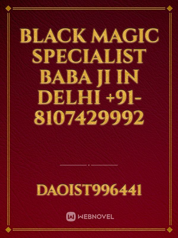 Black Magic Specialist Baba Ji in Delhi +91-8107429992