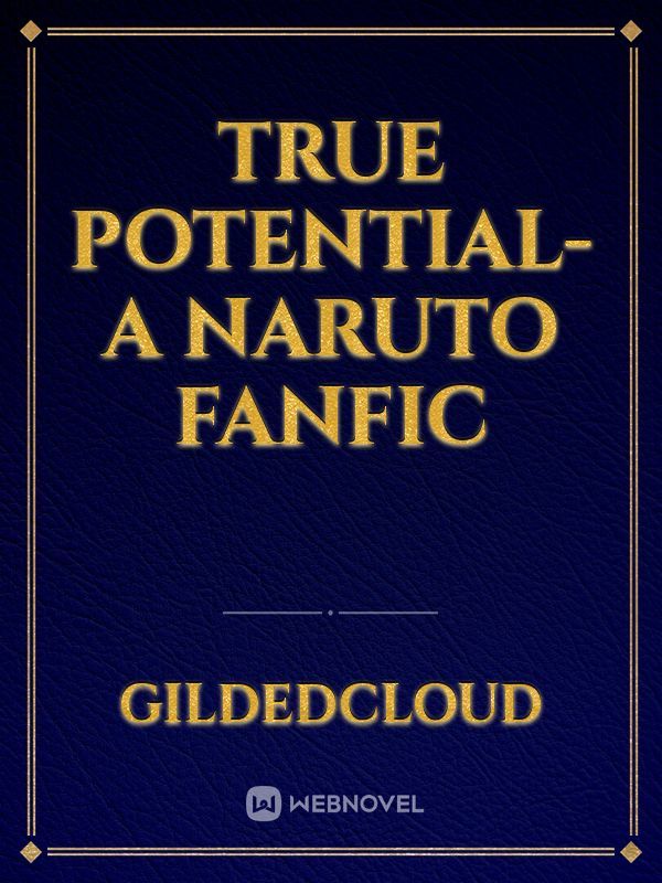 True Potential-A Naruto Fanfic