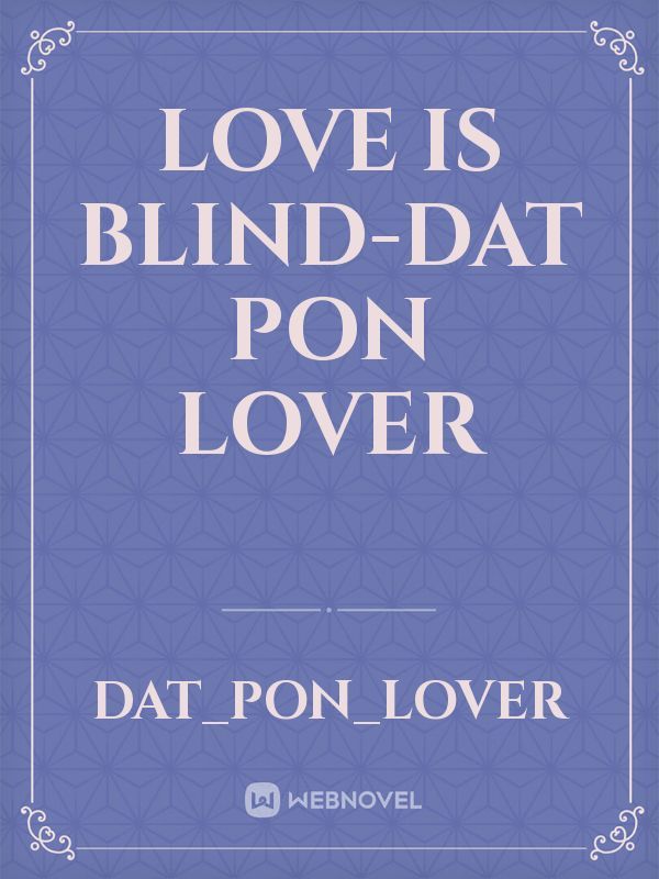 Love is Blind-Dat Pon Lover