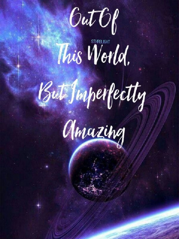 Out Of This World, But Imperfectly Amazing
