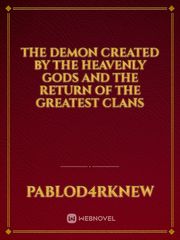 The Demon created by the Heavenly Gods and the return of the greatest Clans Book