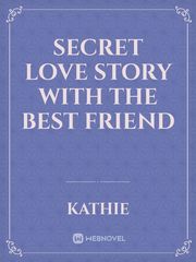 SECRET LOVE STORY WITH THE BEST FRIEND Book