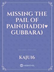 Missing the pail of pain(haddi♥️ gubbara) Book