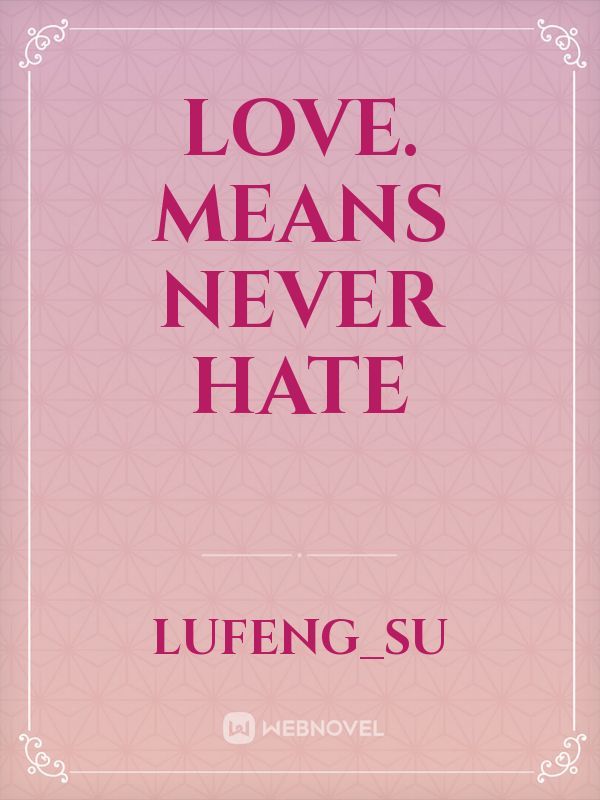 love. means never hate
