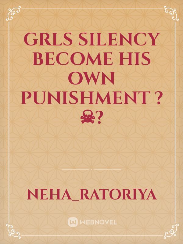 GRLS SILENCY BECOME HIS OWN PUNISHMENT ?☠? Book