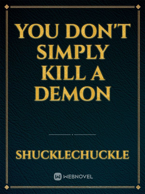 You Don't Simply Kill a Demon