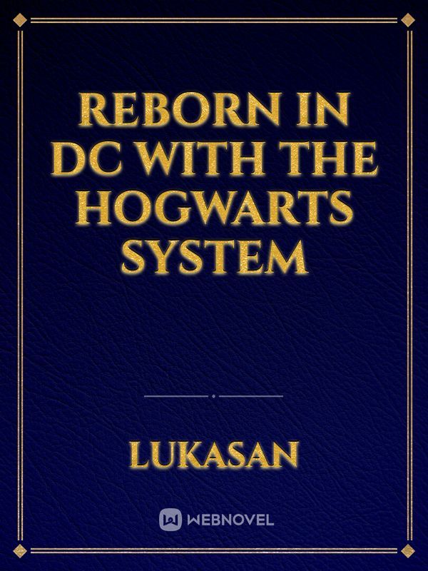 reborn in DC with the hogwarts system