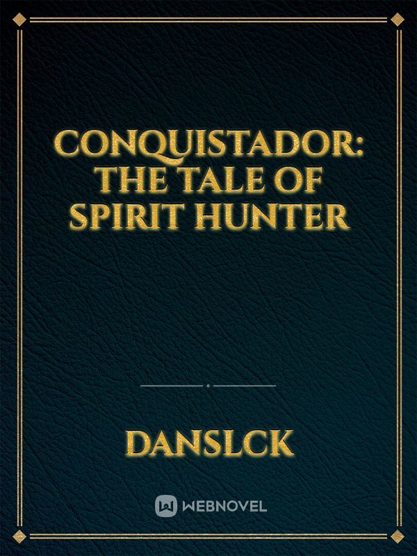 CONQUISTADOR: The Tale of Spirit Hunter
