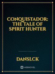 CONQUISTADOR: The Tale of Spirit Hunter Book