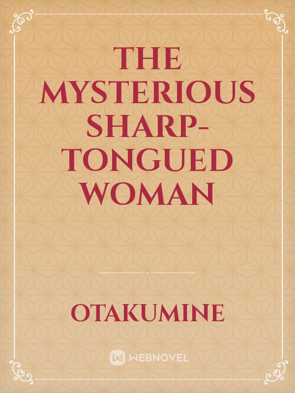 The Mysterious Sharp-tongued Woman