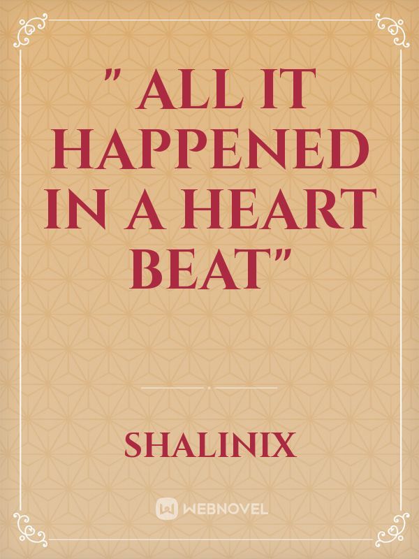 " All it happened in a Heart beat"