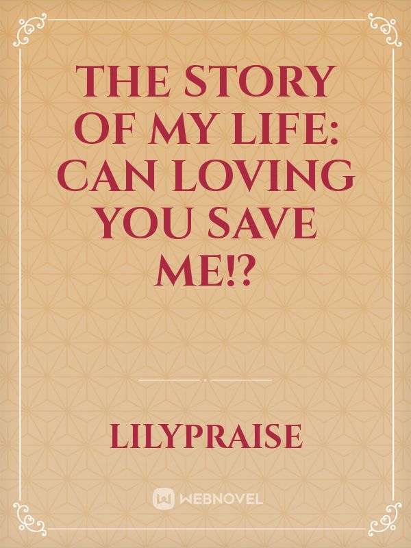 The Story Of My life: Can Loving You Save Me!? Book