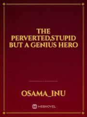 the perverted,stupid but a genius hero Book