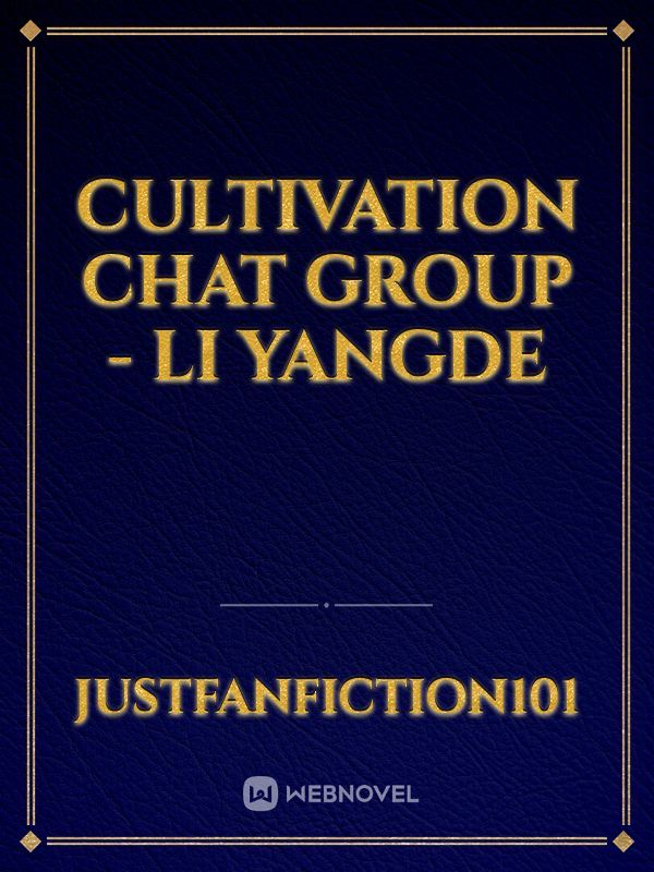 CULTIVATION CHAT GROUP - LI YANGDE