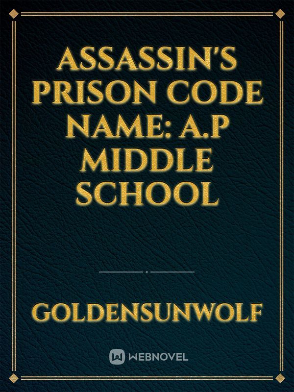 Assassin's Prison   Code name: A.P middle school
