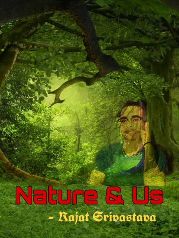 Nature and Us by Rajat Srivastava