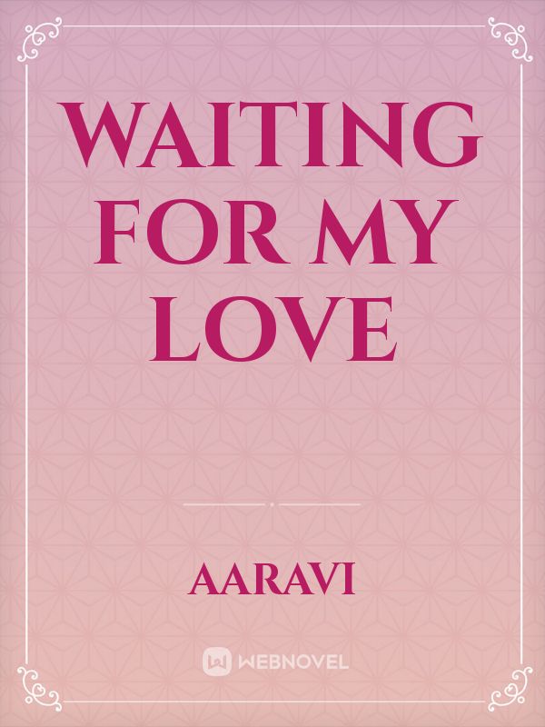 Waiting for my love