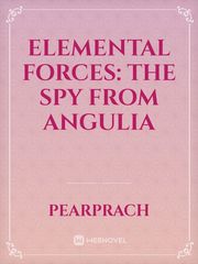 Elemental Forces: The Spy from Angulia Book