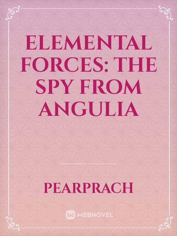 Elemental Forces: The Spy from Angulia