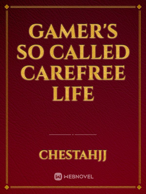Gamer's so called carefree life