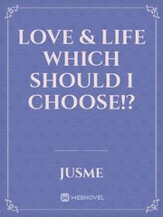 Love & Life
Which should I choose!? Book