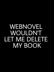 Webnovel wouldn't let me delete my book Book