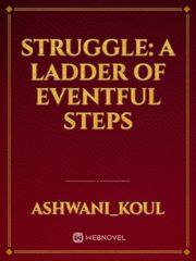 Struggle: A ladder of eventful steps Book