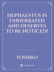 Hephaestus is underrated and deserves to be noticed! Book