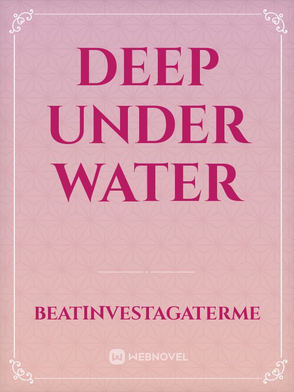 deep under water