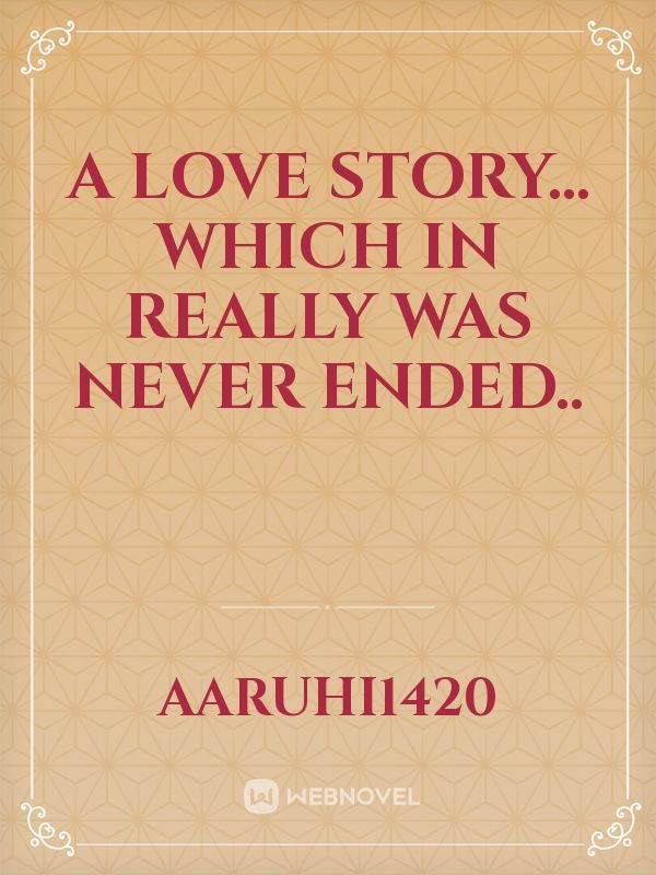 a love story... which in really was never ended..