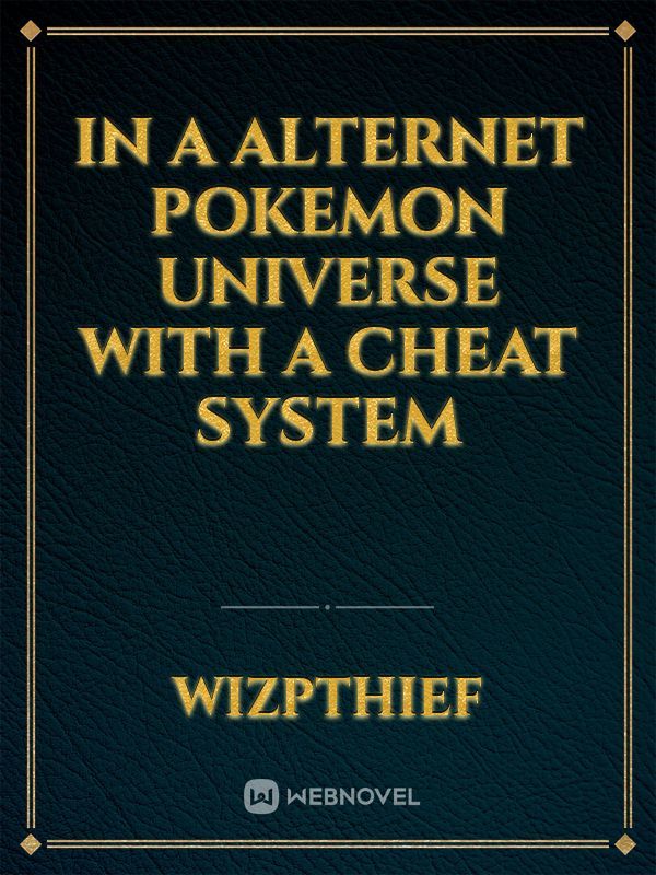In a Alternet Pokemon Universe with a Cheat System