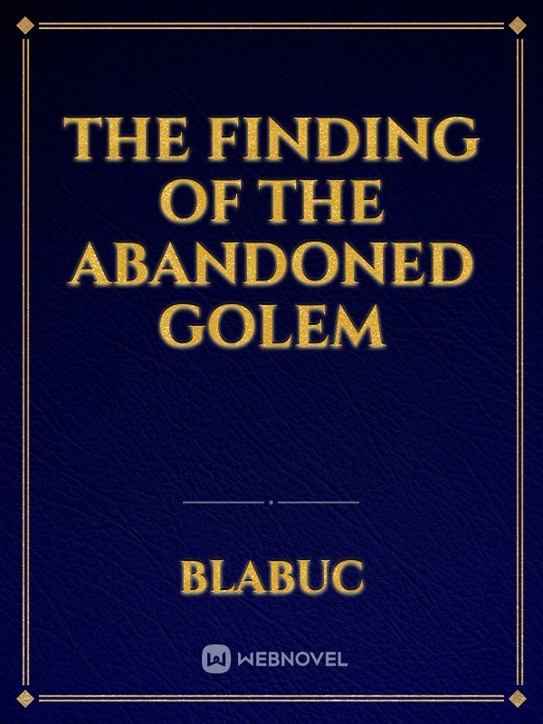 The Finding Of The Abandoned Golem