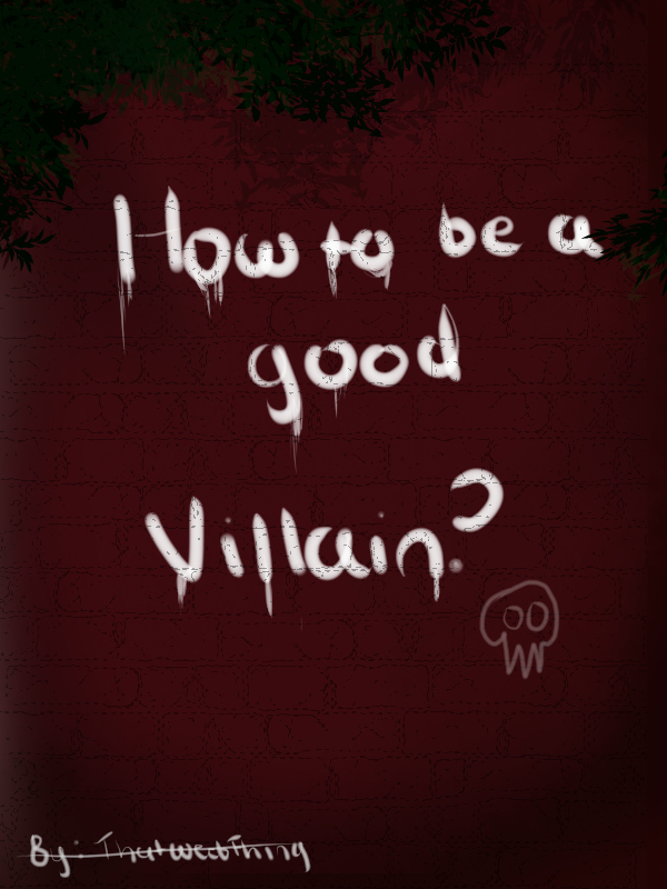 How to be a Good Villain?