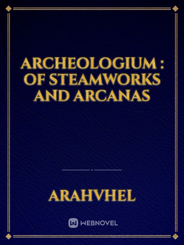 Archeologium : Of Steamworks and Arcanas